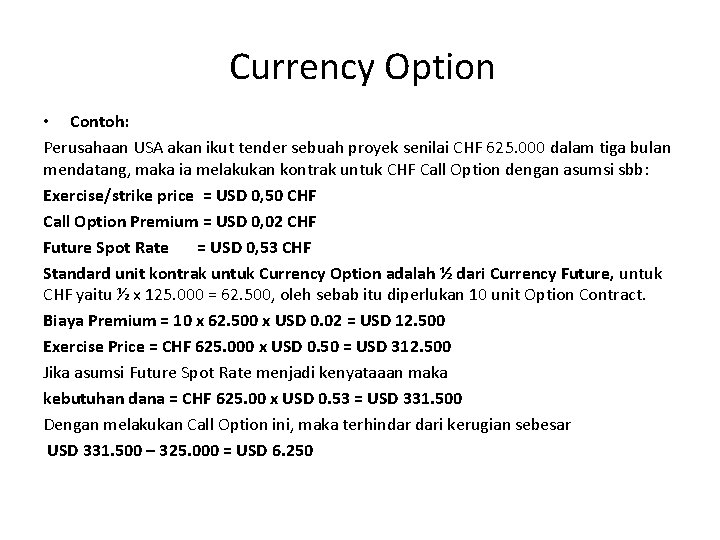  Currency Option • Contoh: Perusahaan USA akan ikut tender sebuah proyek senilai CHF