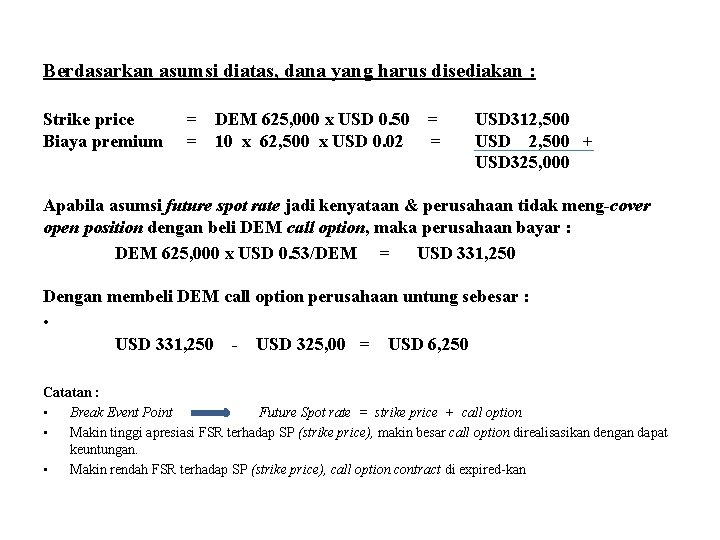 Berdasarkan asumsi diatas, dana yang harus disediakan : Strike price Biaya premium = DEM