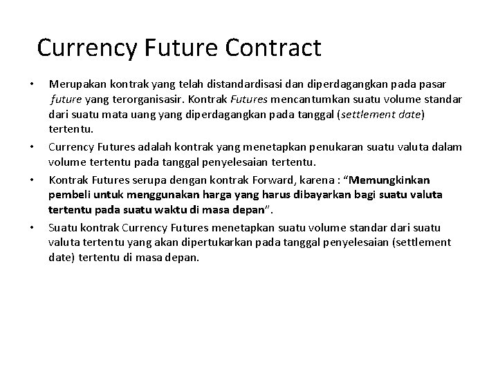 Currency Future Contract • • Merupakan kontrak yang telah distandardisasi dan diperdagangkan pada