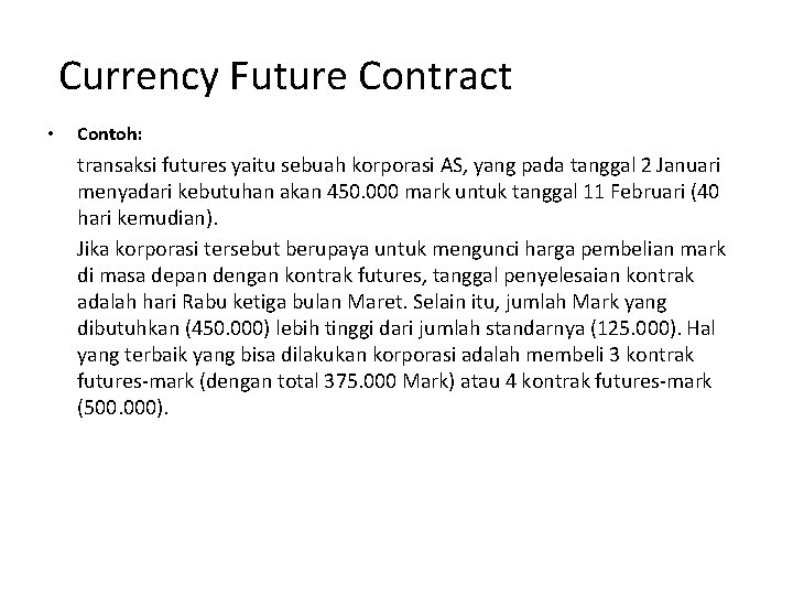  Currency Future Contract • Contoh: transaksi futures yaitu sebuah korporasi AS, yang pada