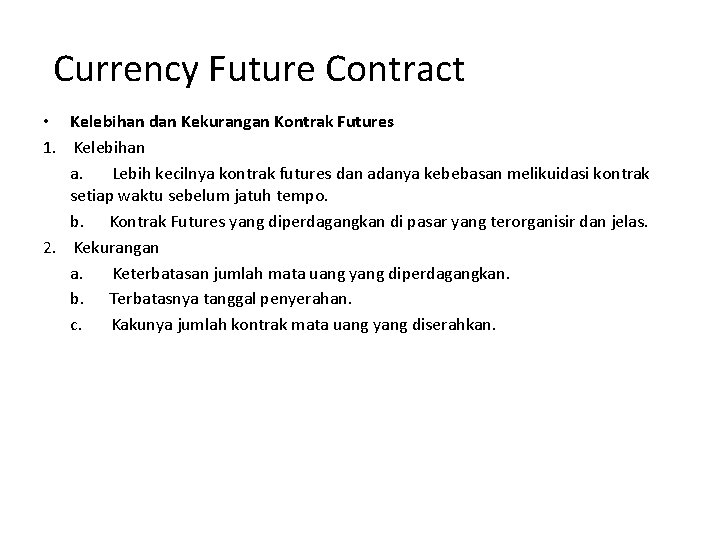  Currency Future Contract • Kelebihan dan Kekurangan Kontrak Futures 1. Kelebihan a. Lebih