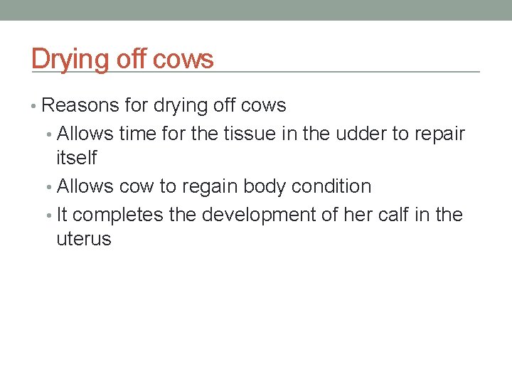 Drying off cows • Reasons for drying off cows • Allows time for the