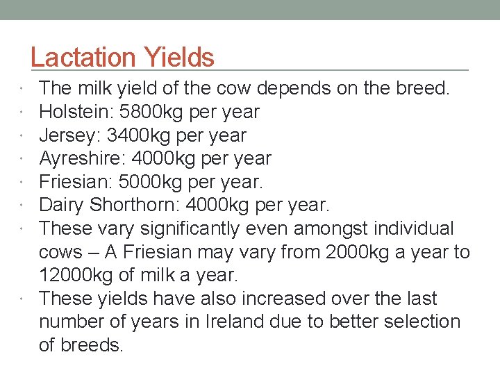 Lactation Yields The milk yield of the cow depends on the breed. Holstein: 5800
