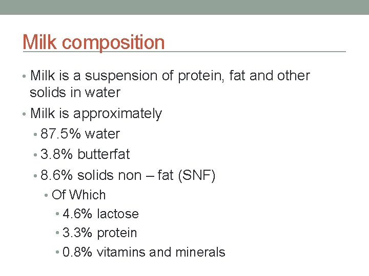 Milk composition • Milk is a suspension of protein, fat and other solids in