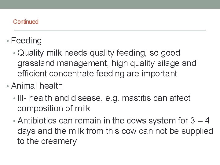 Continued • Feeding • Quality milk needs quality feeding, so good grassland management, high