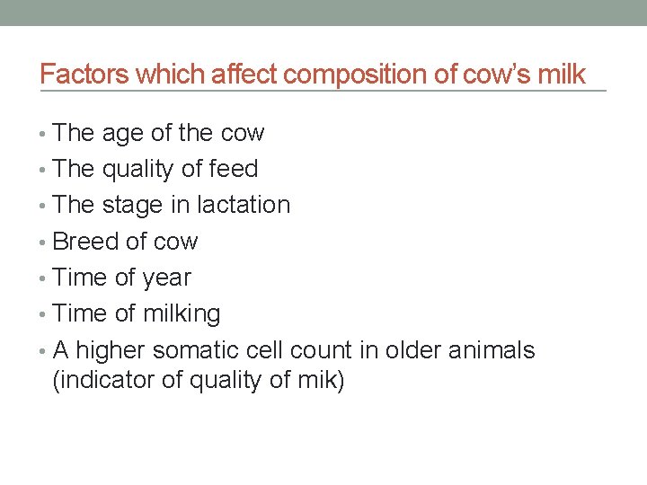 Factors which affect composition of cow’s milk • The age of the cow •