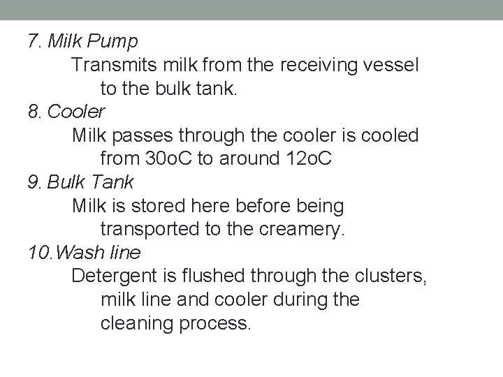 7. Milk Pump Transmits milk from the receiving vessel to the bulk tank. 8.