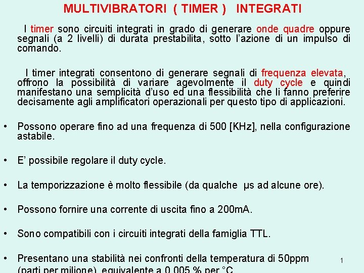 MULTIVIBRATORI ( TIMER ) INTEGRATI I timer sono circuiti integrati in grado di generare