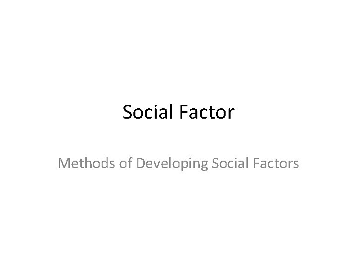 Social Factor Methods of Developing Social Factors 