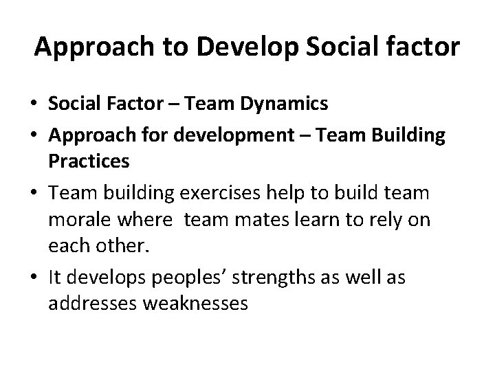 Approach to Develop Social factor • Social Factor – Team Dynamics • Approach for