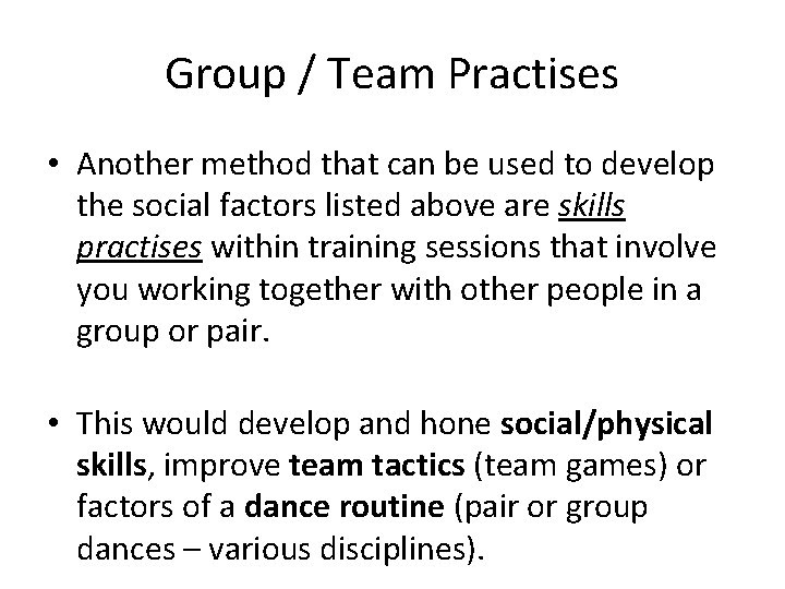 Group / Team Practises • Another method that can be used to develop the