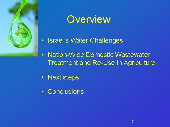 Overview • Israel’s Water Challenges • Nation-Wide Domestic Wastewater Treatment and Re-Use in Agriculture