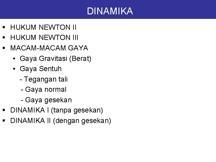 DINAMIKA § HUKUM NEWTON III § MACAM-MACAM GAYA • Gaya Gravitasi (Berat) • Gaya