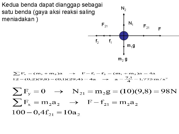 Kedua benda dapat dianggap sebagai satu benda (gaya aksi reaksi saling meniadakan ) N