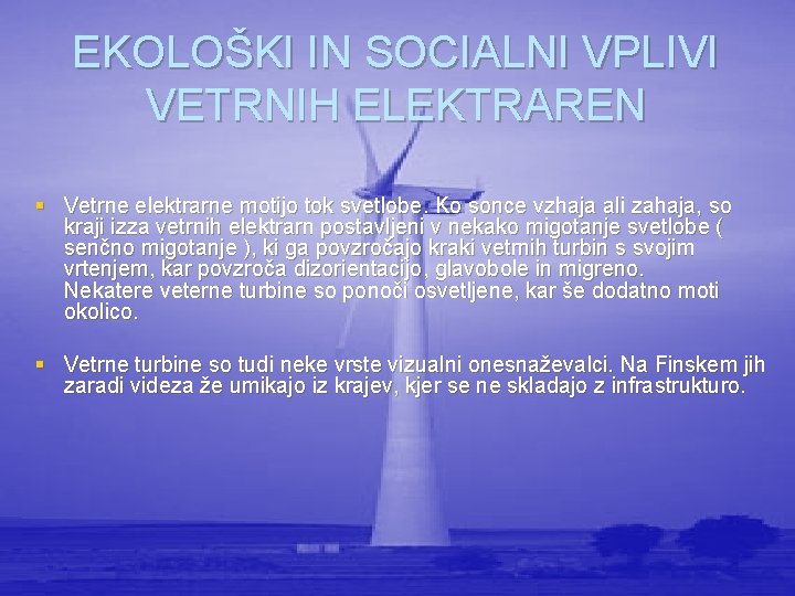 EKOLOŠKI IN SOCIALNI VPLIVI VETRNIH ELEKTRAREN § Vetrne elektrarne motijo tok svetlobe. Ko sonce