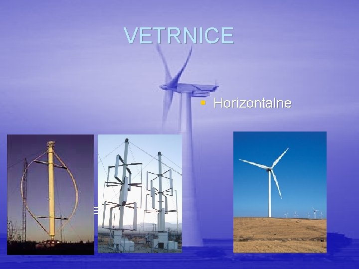 VETRNICE § Horizontalne Os postavitve: § Vertikalne 