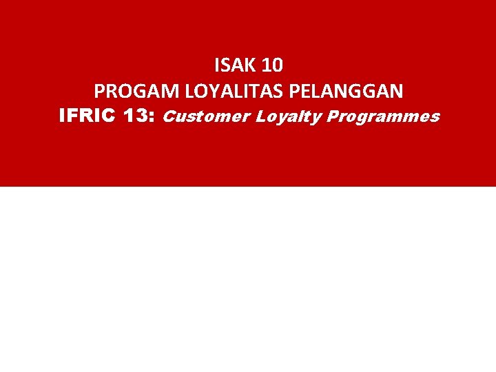 ISAK 10 PROGAM LOYALITAS PELANGGAN IFRIC 13: Customer Loyalty Programmes 