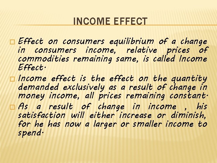 INCOME EFFECT � Effect on consumers equilibrium of a change in consumers income, relative