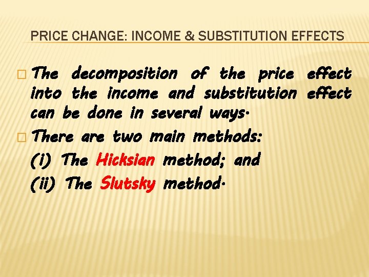 PRICE CHANGE: INCOME & SUBSTITUTION EFFECTS � The decomposition of the price effect into