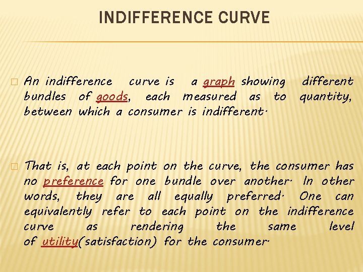 INDIFFERENCE CURVE � � An indifference curve is a graph showing bundles of goods,