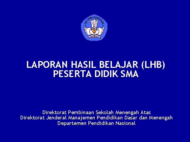 LAPORAN HASIL BELAJAR (LHB) PESERTA DIDIK SMA Direktorat Pembinaan Sekolah Menengah Atas Direktorat Jenderal