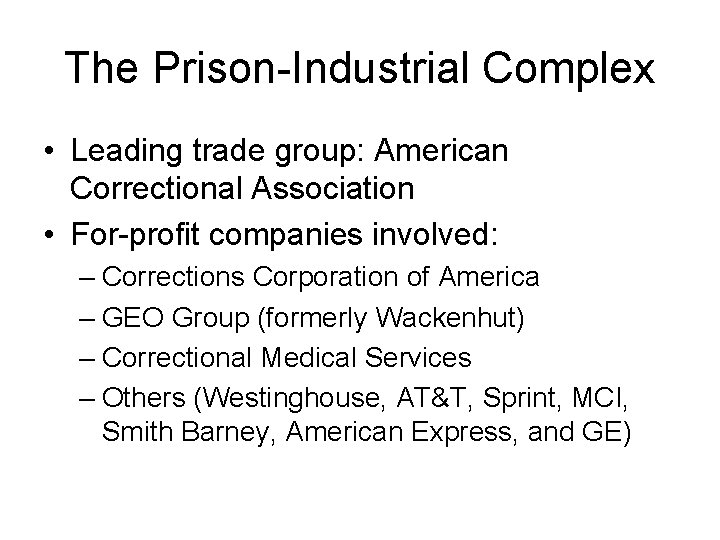 The Prison-Industrial Complex • Leading trade group: American Correctional Association • For-profit companies involved: