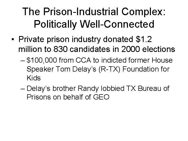 The Prison-Industrial Complex: Politically Well-Connected • Private prison industry donated $1. 2 million to