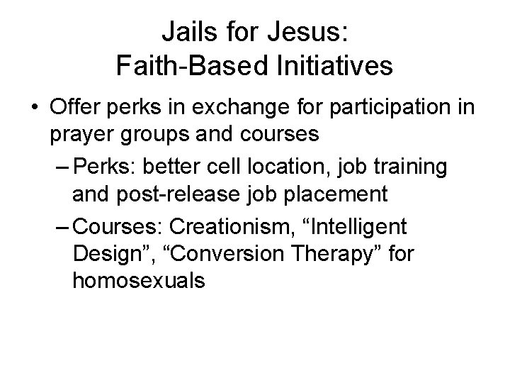 Jails for Jesus: Faith-Based Initiatives • Offer perks in exchange for participation in prayer