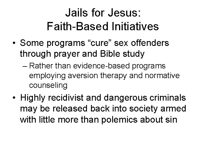 Jails for Jesus: Faith-Based Initiatives • Some programs “cure” sex offenders through prayer and