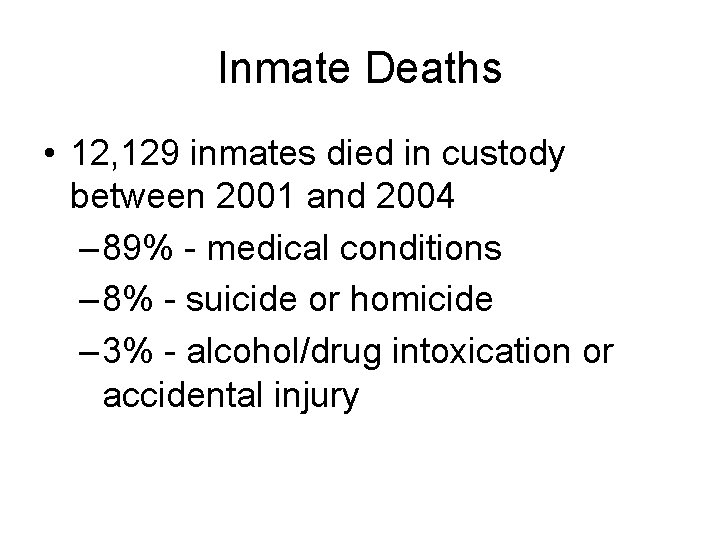 Inmate Deaths • 12, 129 inmates died in custody between 2001 and 2004 –