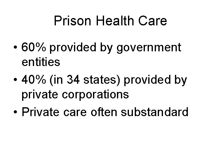 Prison Health Care • 60% provided by government entities • 40% (in 34 states)