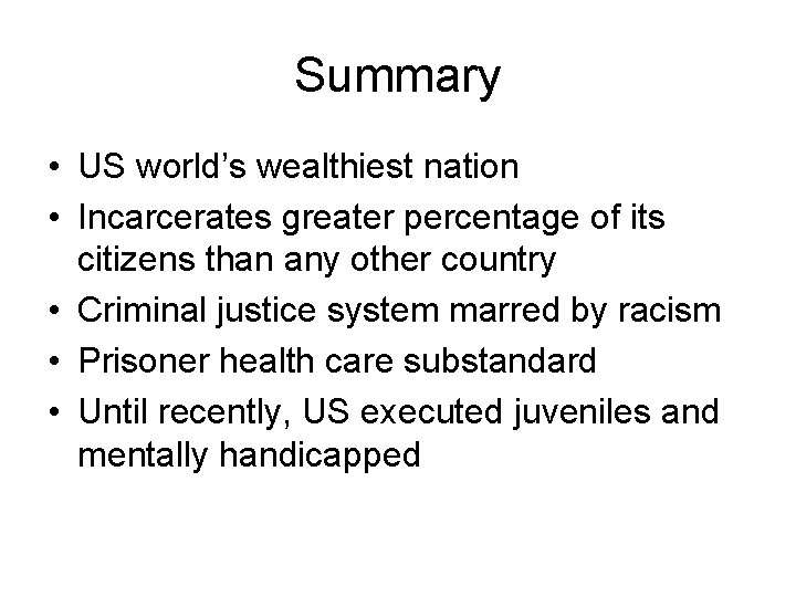 Summary • US world’s wealthiest nation • Incarcerates greater percentage of its citizens than