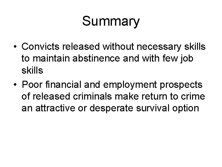 Summary • Convicts released without necessary skills to maintain abstinence and with few job