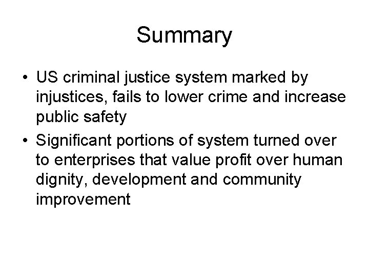 Summary • US criminal justice system marked by injustices, fails to lower crime and