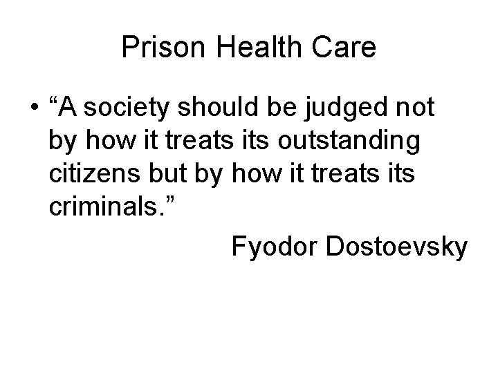 Prison Health Care • “A society should be judged not by how it treats
