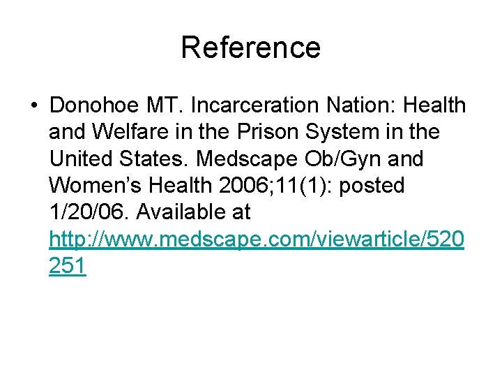 Reference • Donohoe MT. Incarceration Nation: Health and Welfare in the Prison System in