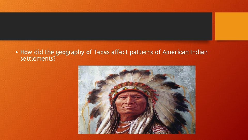  • How did the geography of Texas affect patterns of American Indian settlements?