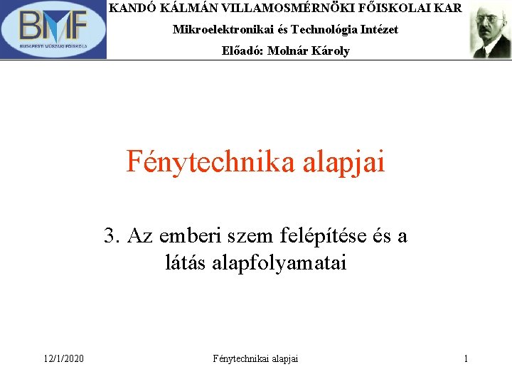 KANDÓ KÁLMÁN VILLAMOSMÉRNÖKI FŐISKOLAI KAR Mikroelektronikai és Technológia Intézet Előadó: Molnár Károly Fénytechnika alapjai