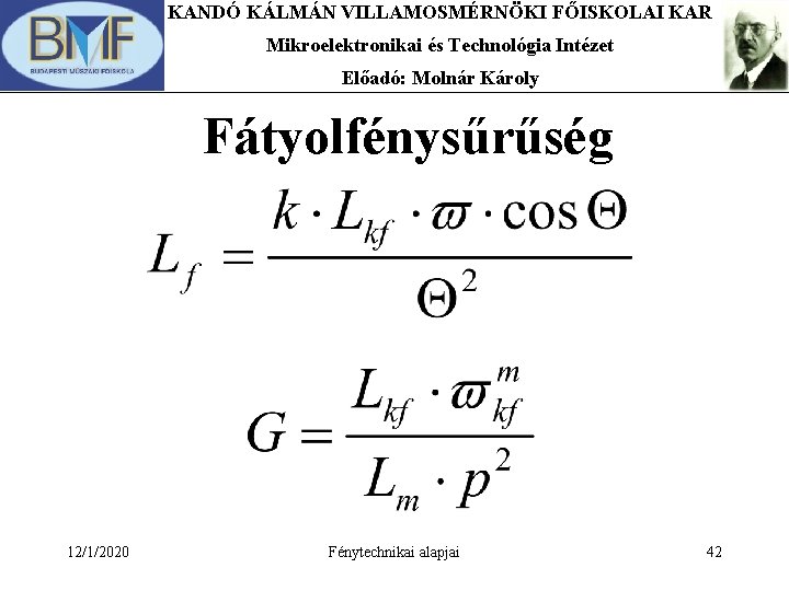 KANDÓ KÁLMÁN VILLAMOSMÉRNÖKI FŐISKOLAI KAR Mikroelektronikai és Technológia Intézet Előadó: Molnár Károly Fátyolfénysűrűség 12/1/2020