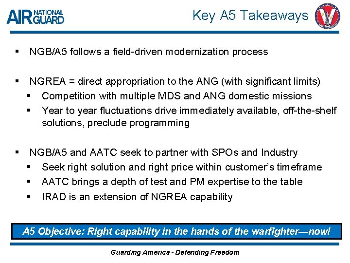 Key A 5 Takeaways § NGB/A 5 follows a field-driven modernization process § NGREA