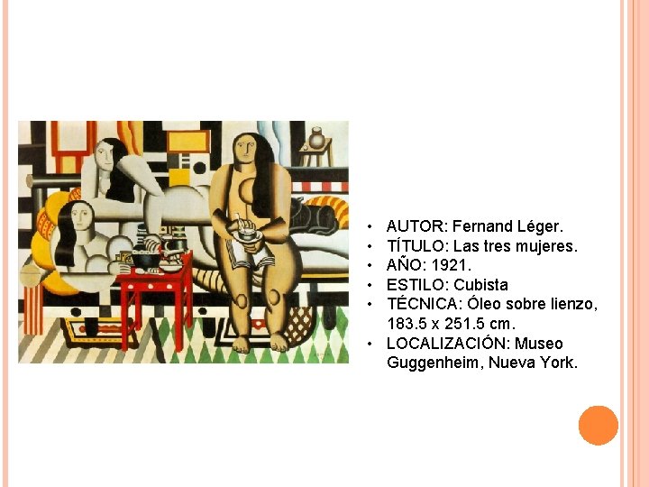  • • • AUTOR: Fernand Léger. TÍTULO: Las tres mujeres. AÑO: 1921. ESTILO: