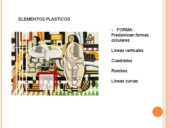 ELEMENTOS PLÁSTICOS • FORMA: Predominan formas circulares Líneas verticales Cuadrados Rombos Líneas curvas 