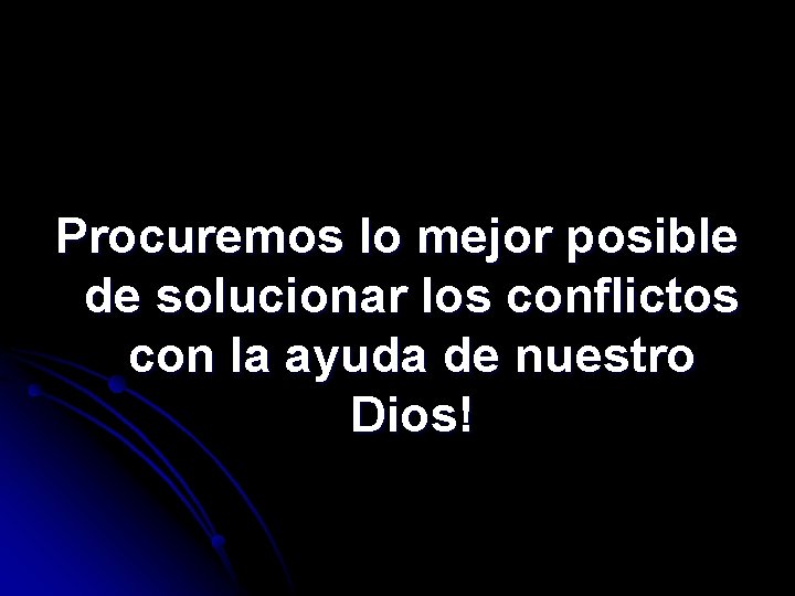 Procuremos lo mejor posible de solucionar los conflictos con la ayuda de nuestro Dios!