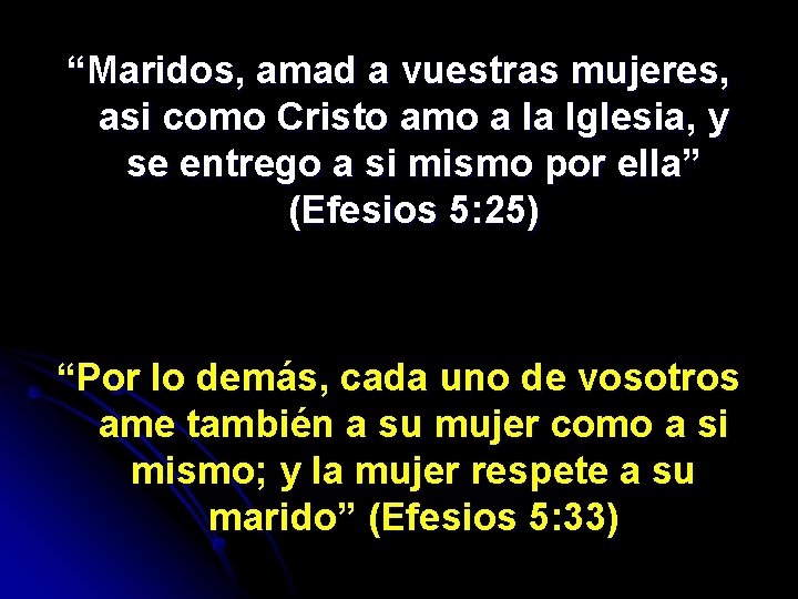 “Maridos, amad a vuestras mujeres, asi como Cristo amo a la Iglesia, y se