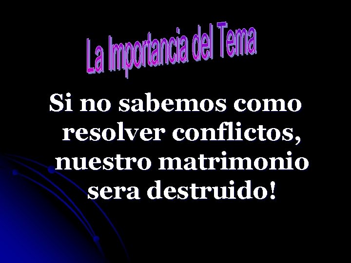 Si no sabemos como resolver conflictos, nuestro matrimonio sera destruido! 