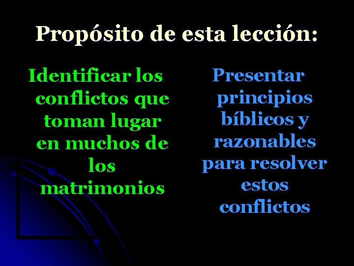 Propósito de esta lección: Identificar los conflictos que toman lugar en muchos de los