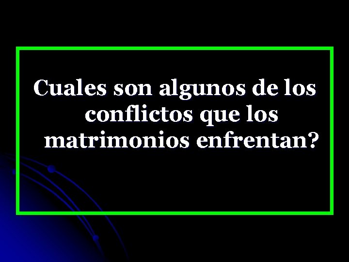 Cuales son algunos de los conflictos que los matrimonios enfrentan? 