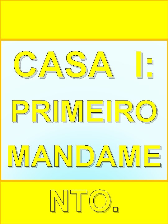 CASA I: PRIMEIRO MANDAME NTO. 