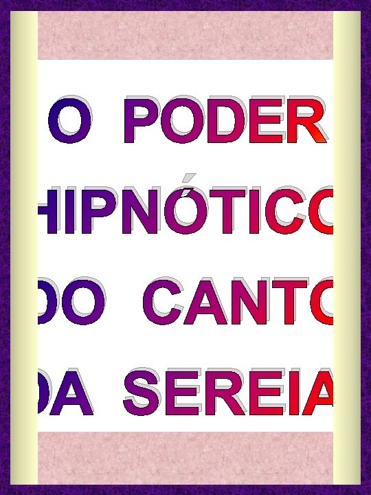 O PODER HIPNÓTICO DO CANTO DA SEREIA. 