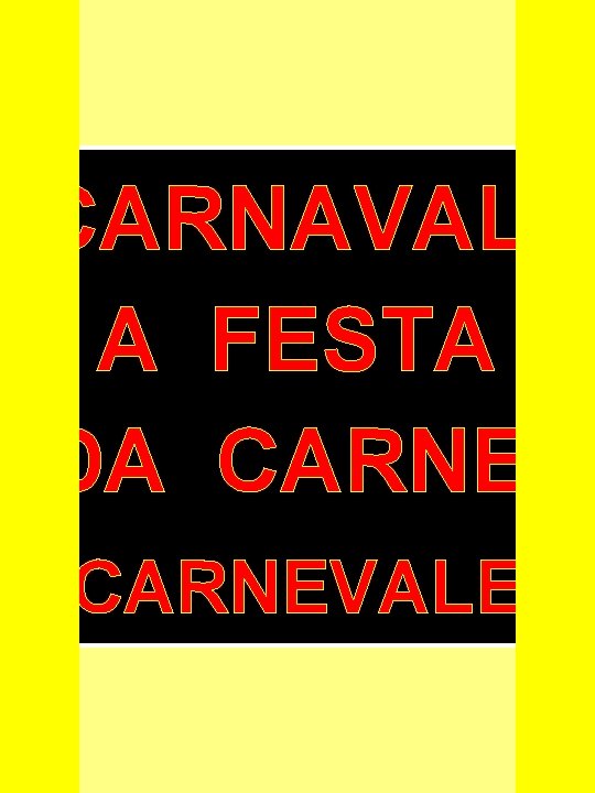 CARNAVAL: A FESTA DA CARNE. (CARNEVALE) 